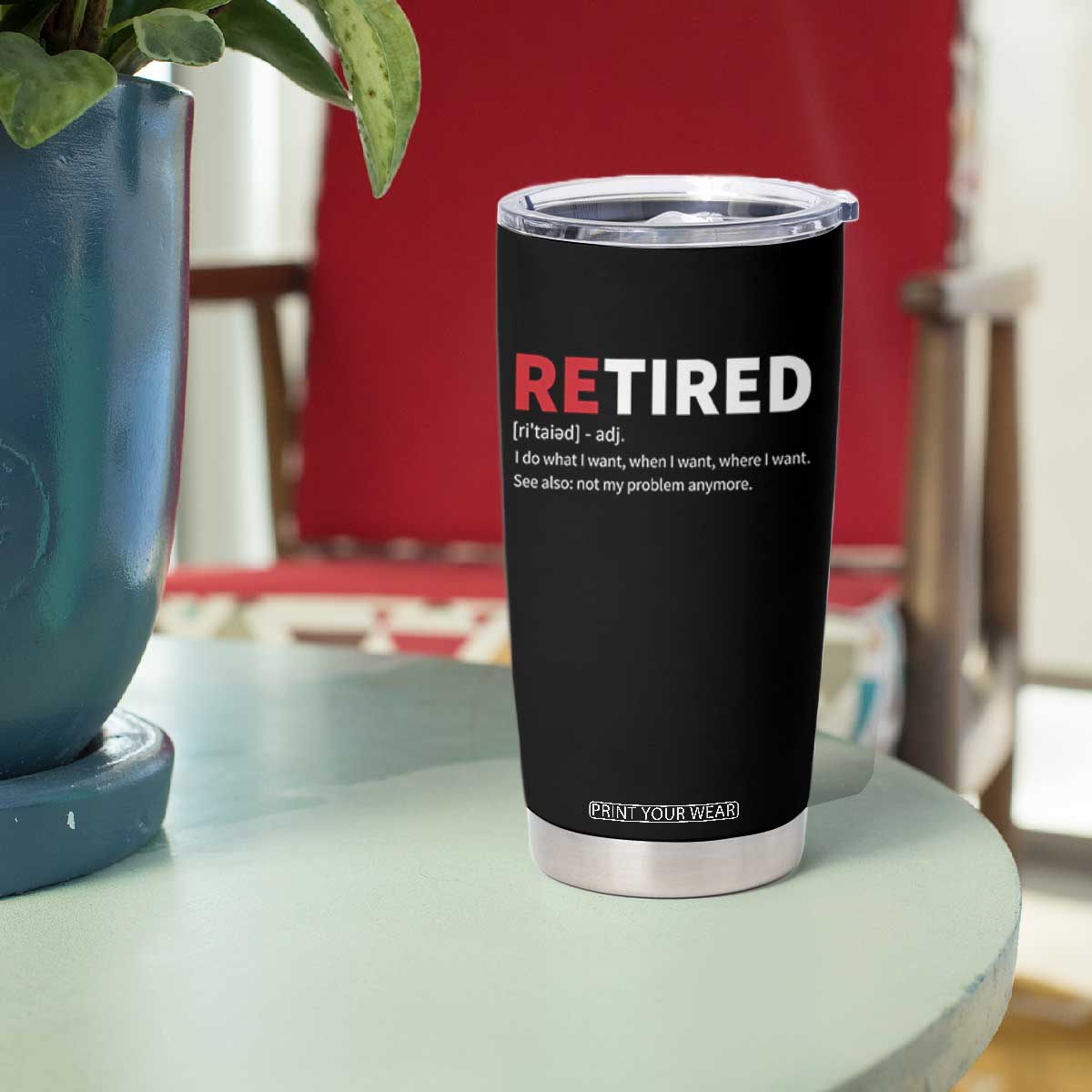 Funny Retirement Gifts Tumbler Cup Retired Not My Problem Anymore I Do What I Want TS10 Print Your Wear
