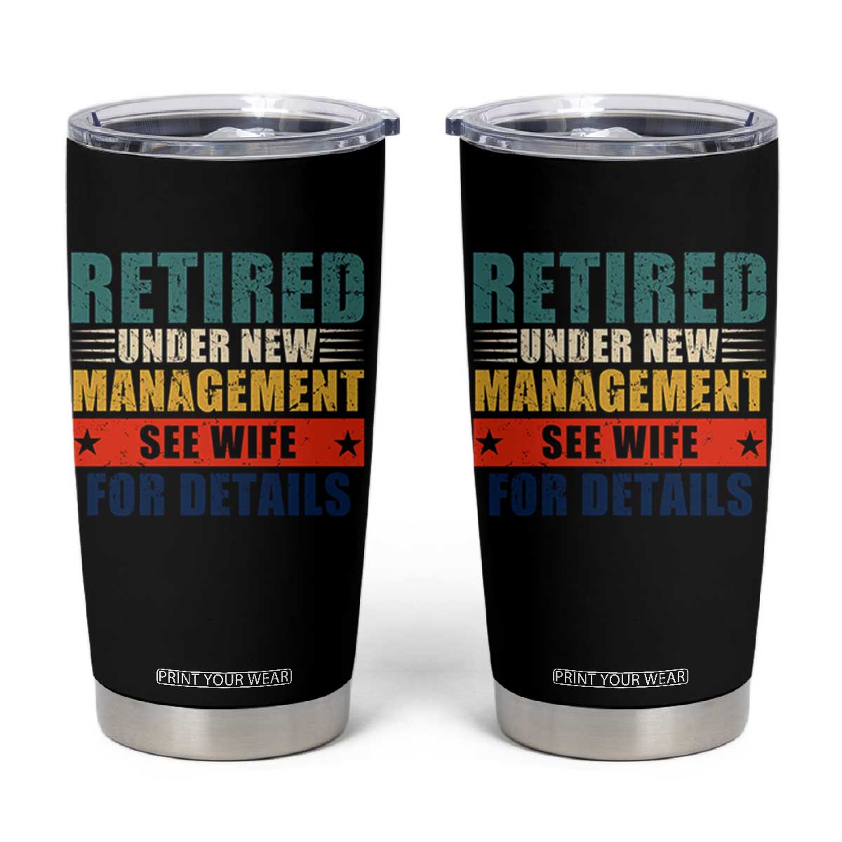 Funny Retirement Gifts Tumbler Cup Retired Under New Management See Wife for Details TS10 Black Print Your Wear