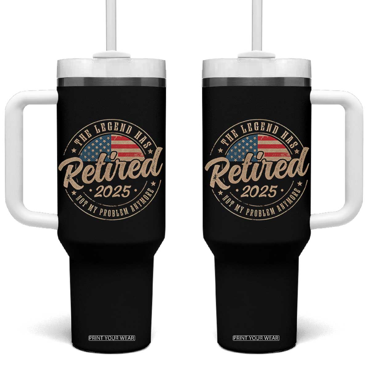 Funny Retirement Gifts Tumbler With Handle Legend Has Retired 2025 Not My Problem Anymore US Flag TS10 One Size: 40 oz Black Print Your Wear