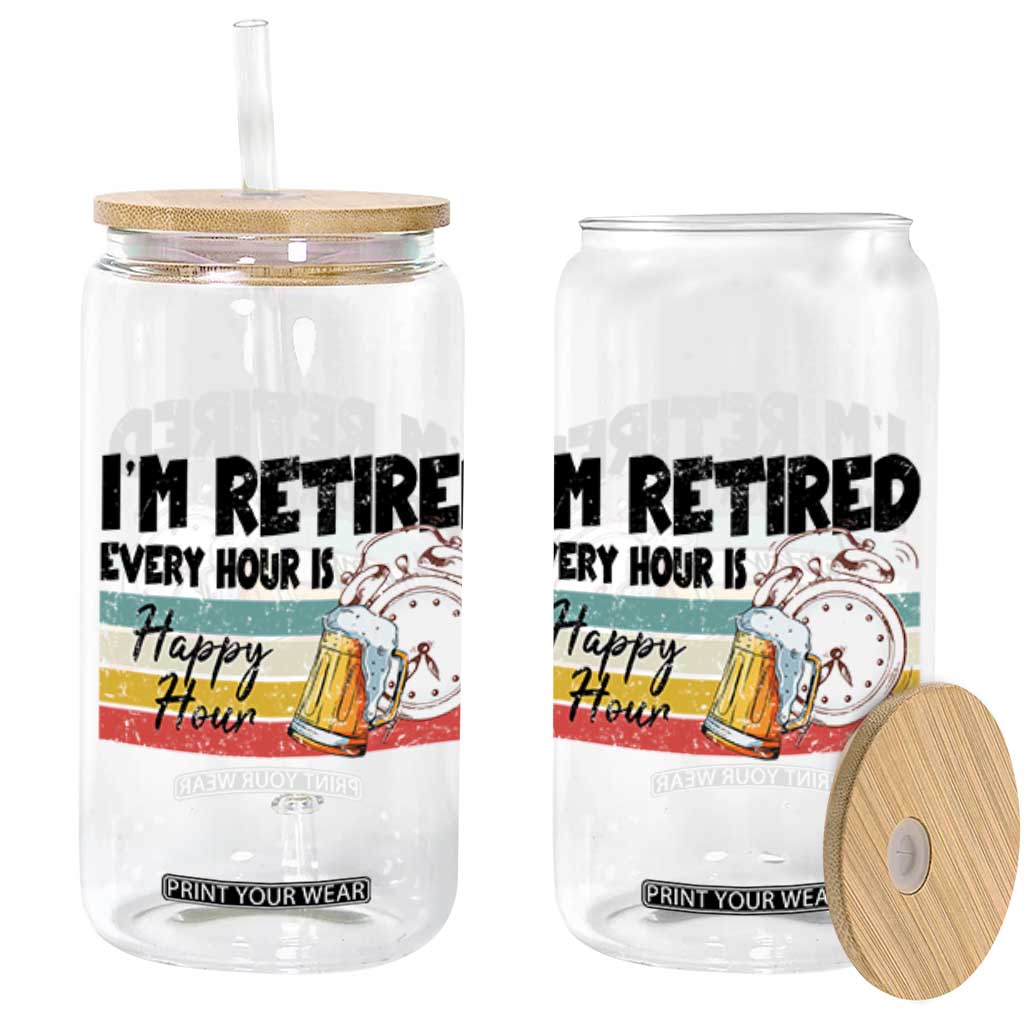 Funny Retirement Glass Can I'm Retired Every Hour Is A Happy Hour Retro Vintage TS11 White Print Your Wear