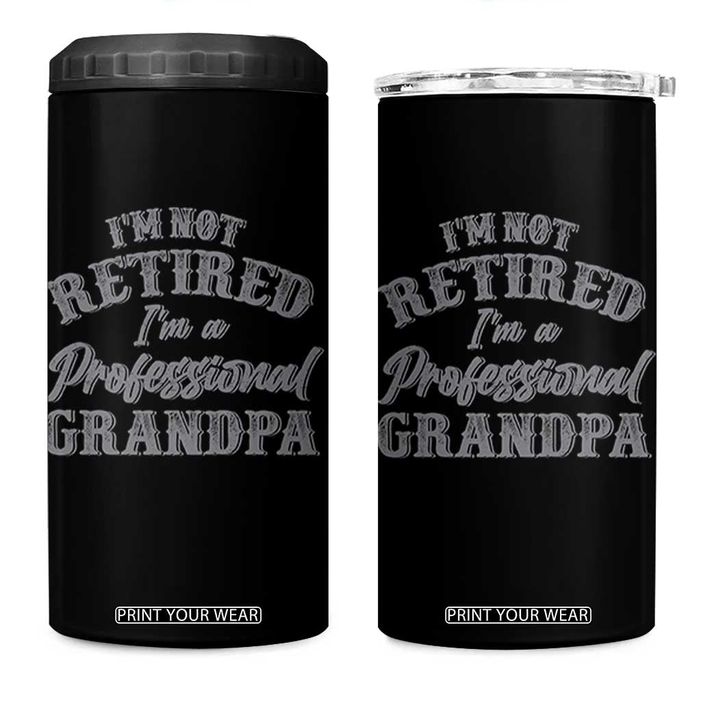 Funny Retirement Grandpa 4 in 1 Can Cooler Tumbler I'm Not Retired I'm A Professional Grandpa Joke Humor TS10 One Size: 16 oz Black Print Your Wear