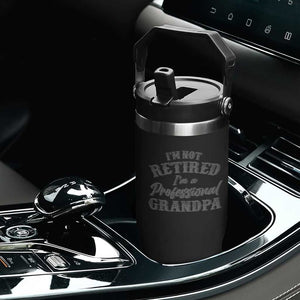 Funny Retirement Grandpa Flip Straw Tumbler I'm Not Retired I'm A Professional Grandpa Joke Humor TS10 Print Your Wear