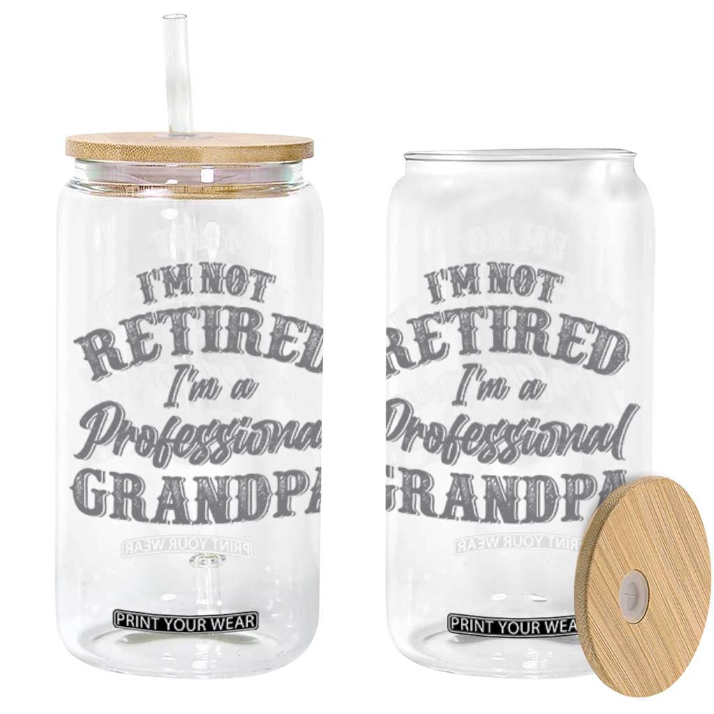 Funny Retirement Grandpa Glass Can I'm Not Retired I'm A Professional Grandpa Joke Humor TS10 Black Print Your Wear