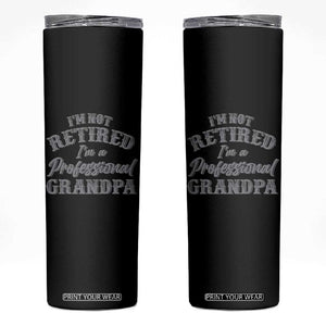 Funny Retirement Grandpa Skinny Tumbler I'm Not Retired I'm A Professional Grandpa Joke Humor TS10 Black Print Your Wear