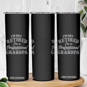 Funny Retirement Grandpa Skinny Tumbler I'm Not Retired I'm A Professional Grandpa Joke Humor TS10 Print Your Wear