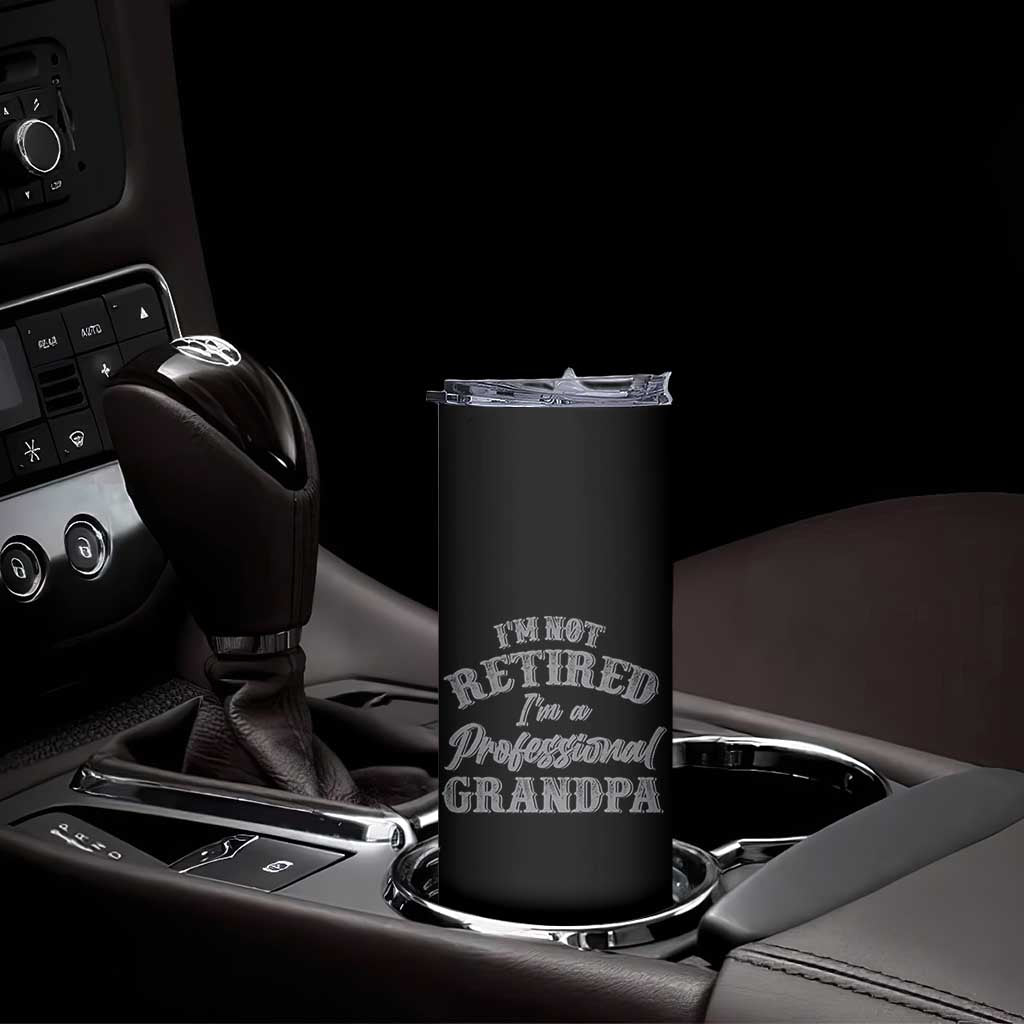 Funny Retirement Grandpa Skinny Tumbler I'm Not Retired I'm A Professional Grandpa Joke Humor TS10 Print Your Wear