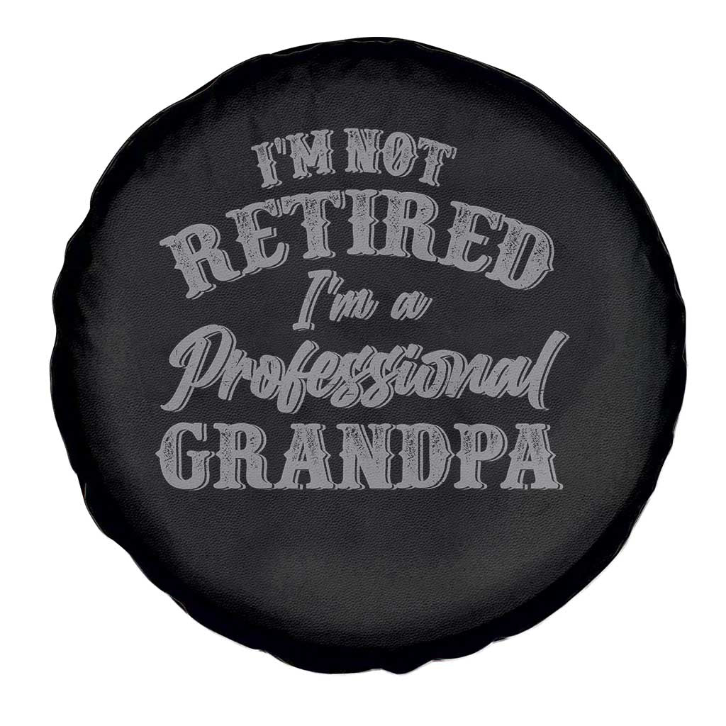 Funny Retirement Grandpa Spare Tire Cover I'm Not Retired I'm A Professional Grandpa Joke Humor TS10 Print Your Wear