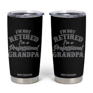 Funny Retirement Grandpa Tumbler Cup I'm Not Retired I'm A Professional Grandpa Joke Humor TS10 Black Print Your Wear