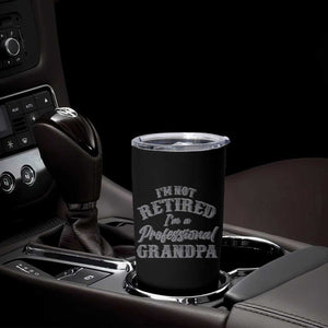 Funny Retirement Grandpa Tumbler Cup I'm Not Retired I'm A Professional Grandpa Joke Humor TS10 Print Your Wear