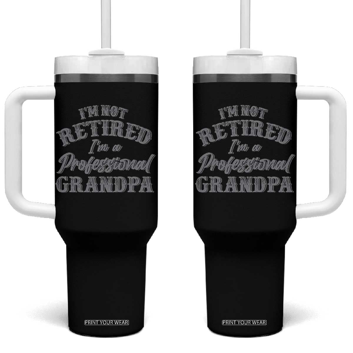 Funny Retirement Grandpa Tumbler With Handle I'm Not Retired I'm A Professional Grandpa Joke Humor TS10 One Size: 40 oz Black Print Your Wear