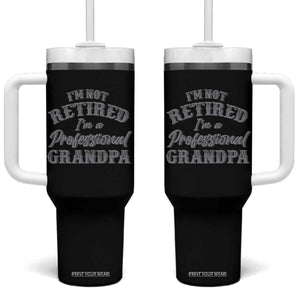 Funny Retirement Grandpa Tumbler With Handle I'm Not Retired I'm A Professional Grandpa Joke Humor TS10 One Size: 40 oz Black Print Your Wear