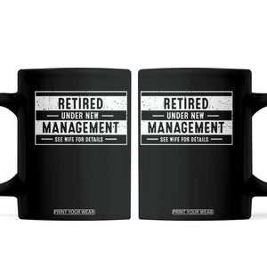 Funny Retirement Presents Coffee Mug Retired Under New Management See Wife for Details TS10 Black Print Your Wear