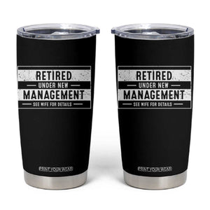 Funny Retirement Presents Tumbler Cup Retired Under New Management See Wife for Details TS10 Black Print Your Wear