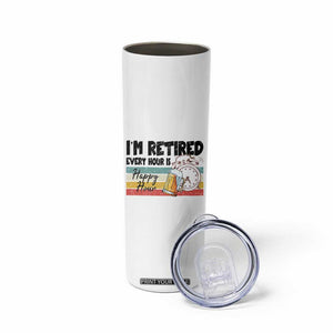 Funny Retirement Skinny Tumbler I'm Retired Every Hour Is A Happy Hour Retro Vintage TS11 Print Your Wear