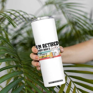 Funny Retirement Skinny Tumbler I'm Retired Every Hour Is A Happy Hour Retro Vintage TS11 Print Your Wear