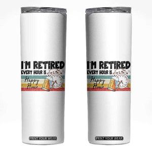 Funny Retirement Skinny Tumbler I'm Retired Every Hour Is A Happy Hour Retro Vintage TS11 White Print Your Wear