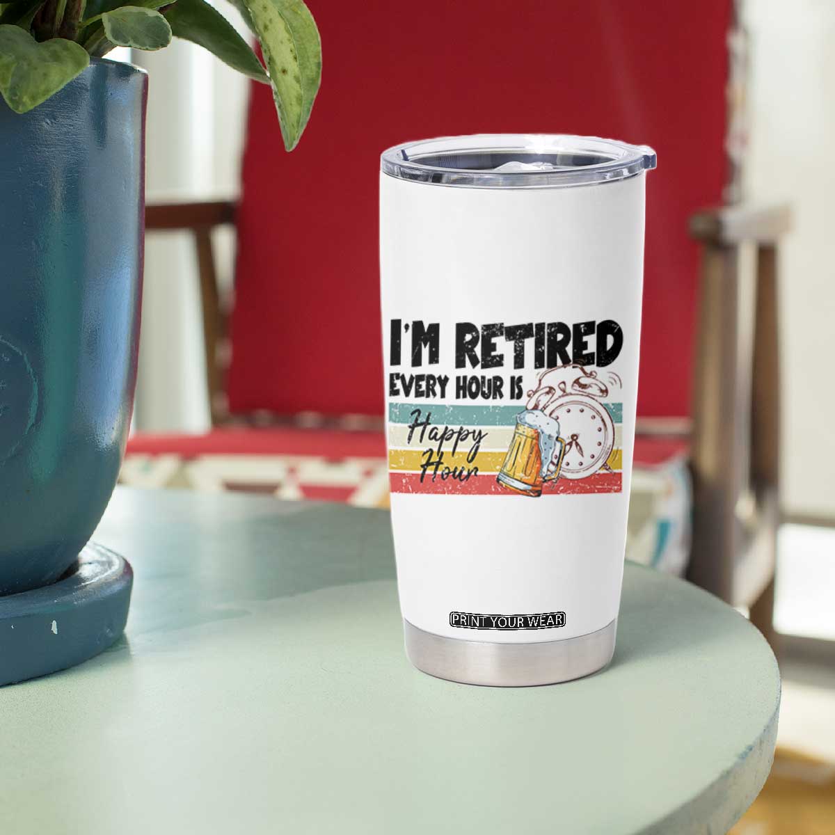 Funny Retirement Tumbler Cup I'm Retired Every Hour Is A Happy Hour Retro Vintage TS11 Print Your Wear
