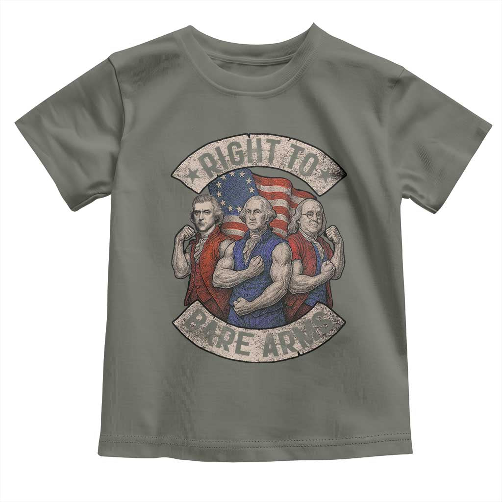 Funny Right to Bare Arms Founding Fathers Toddler T Shirt 4th of July Patriotic Celebrations TS10 Military Green Print Your Wear