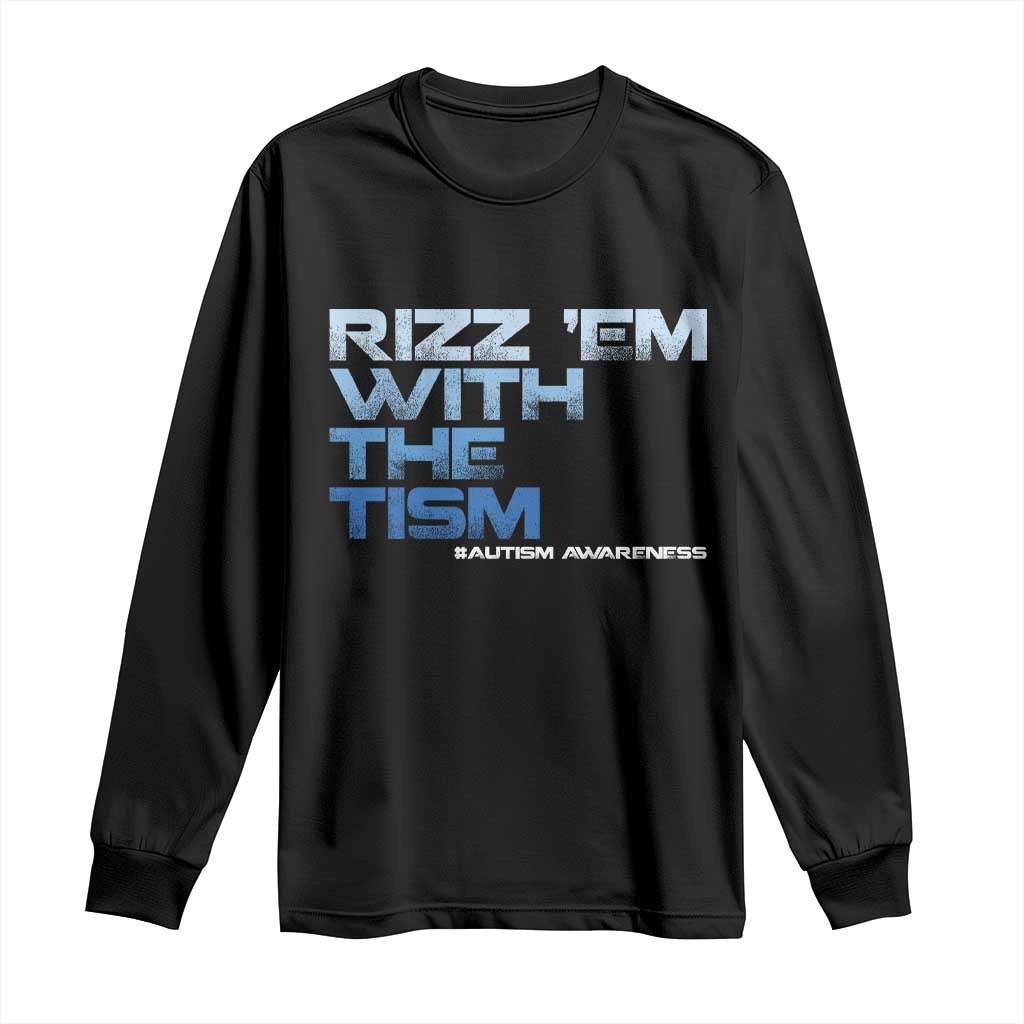 Funny Rizz Em With The Tism Long Sleeve Shirt Meme Autistic Autism Awareness TS10 Black Print Your Wear