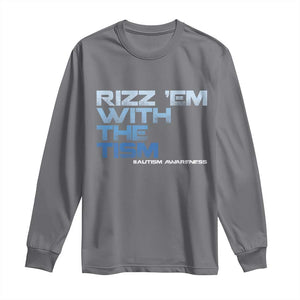 Funny Rizz Em With The Tism Long Sleeve Shirt Meme Autistic Autism Awareness TS10 Charcoal Print Your Wear