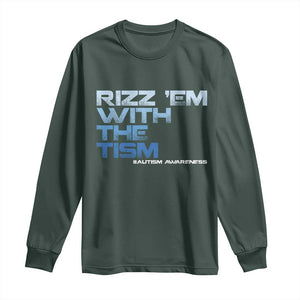 Funny Rizz Em With The Tism Long Sleeve Shirt Meme Autistic Autism Awareness TS10 Dark Forest Green Print Your Wear