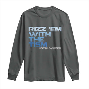 Funny Rizz Em With The Tism Long Sleeve Shirt Meme Autistic Autism Awareness TS10 Dark Heather Print Your Wear