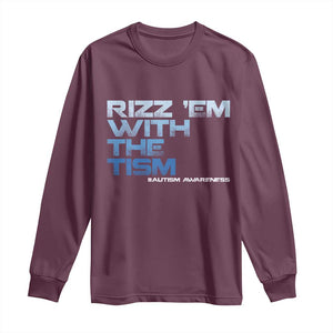 Funny Rizz Em With The Tism Long Sleeve Shirt Meme Autistic Autism Awareness TS10 Maroon Print Your Wear