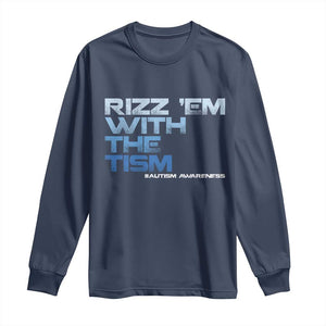 Funny Rizz Em With The Tism Long Sleeve Shirt Meme Autistic Autism Awareness TS10 Navy Print Your Wear