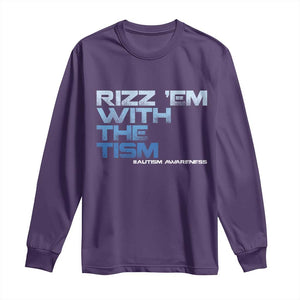 Funny Rizz Em With The Tism Long Sleeve Shirt Meme Autistic Autism Awareness TS10 Purple Print Your Wear