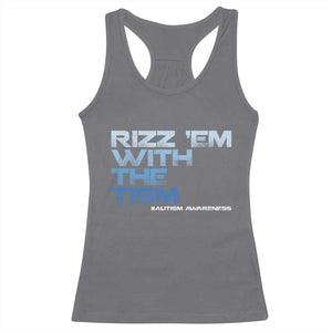Funny Rizz Em With The Tism Racerback Tank Top Meme Autistic Autism Awareness TS10 Charcoal Print Your Wear