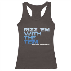 Funny Rizz Em With The Tism Racerback Tank Top Meme Autistic Autism Awareness TS10 Dark Chocolate Print Your Wear