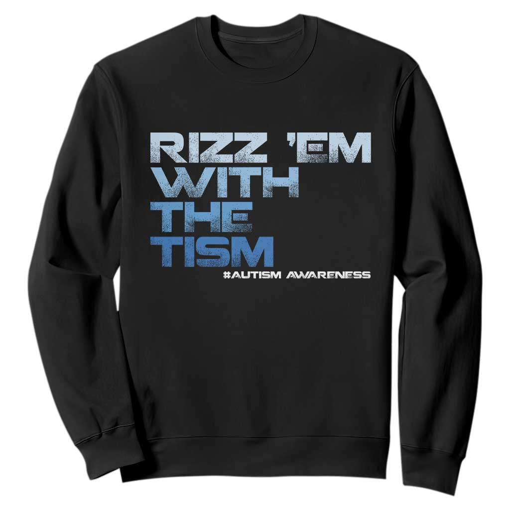 Funny Rizz Em With The Tism Sweatshirt Meme Autistic Autism Awareness TS10 Black Print Your Wear