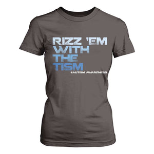 Funny Rizz Em With The Tism T Shirt For Women Meme Autistic Autism Awareness TS10 Dark Chocolate Print Your Wear
