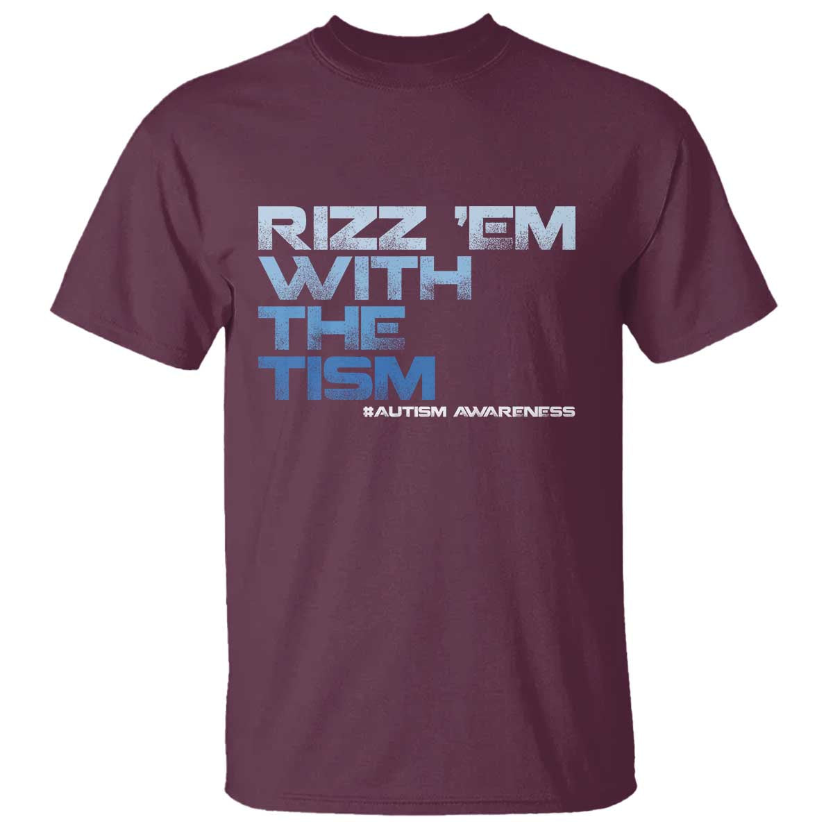 Funny Rizz Em With The Tism T Shirt Meme Autistic Autism Awareness TS10 Maroon Print Your Wear