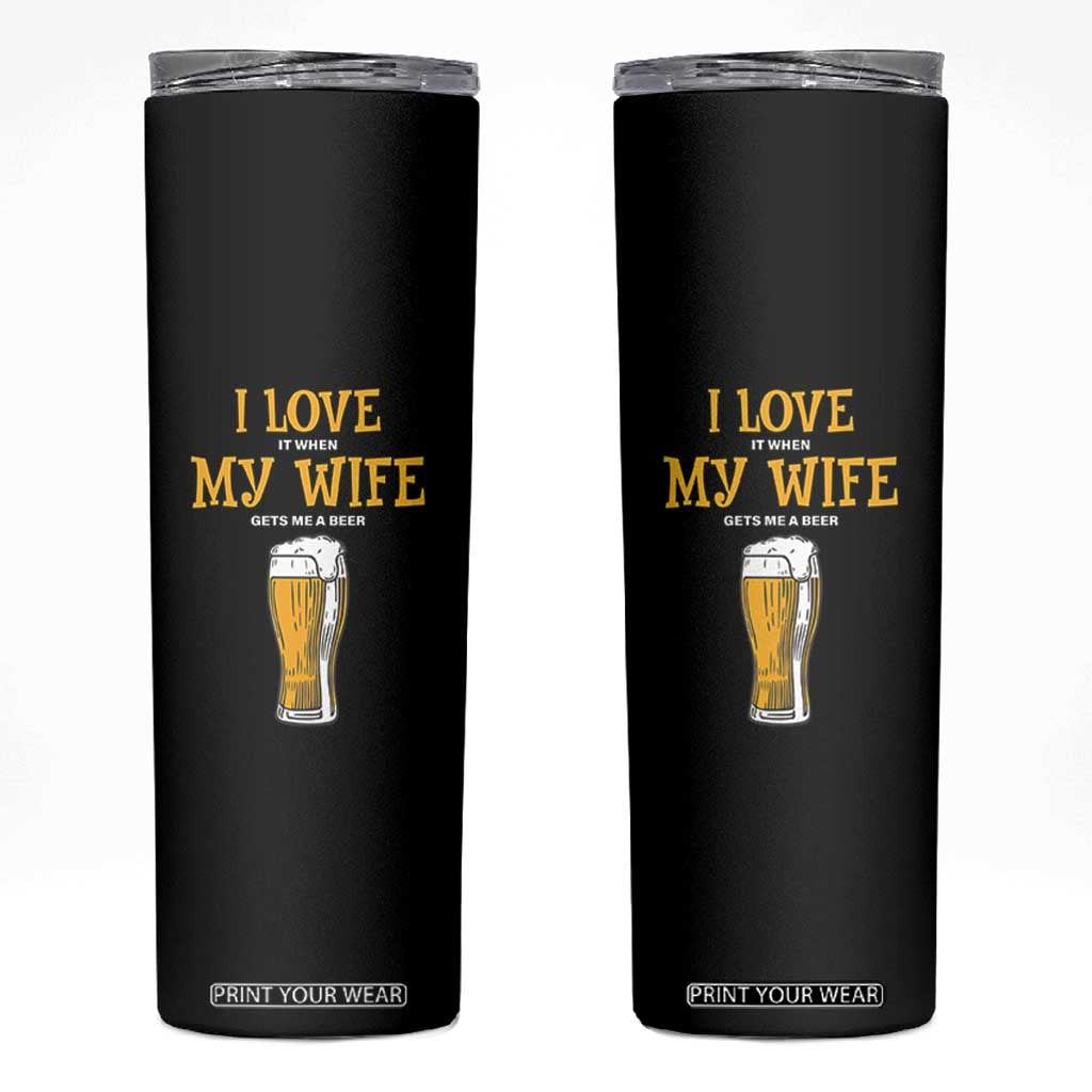 Funny Saying Skinny Tumbler I Love It When My Wife Gets Me A Beer Craft Drinking TS11 Black Print Your Wear