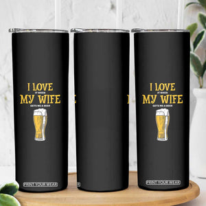 Funny Saying Skinny Tumbler I Love It When My Wife Gets Me A Beer Craft Drinking TS11 Print Your Wear