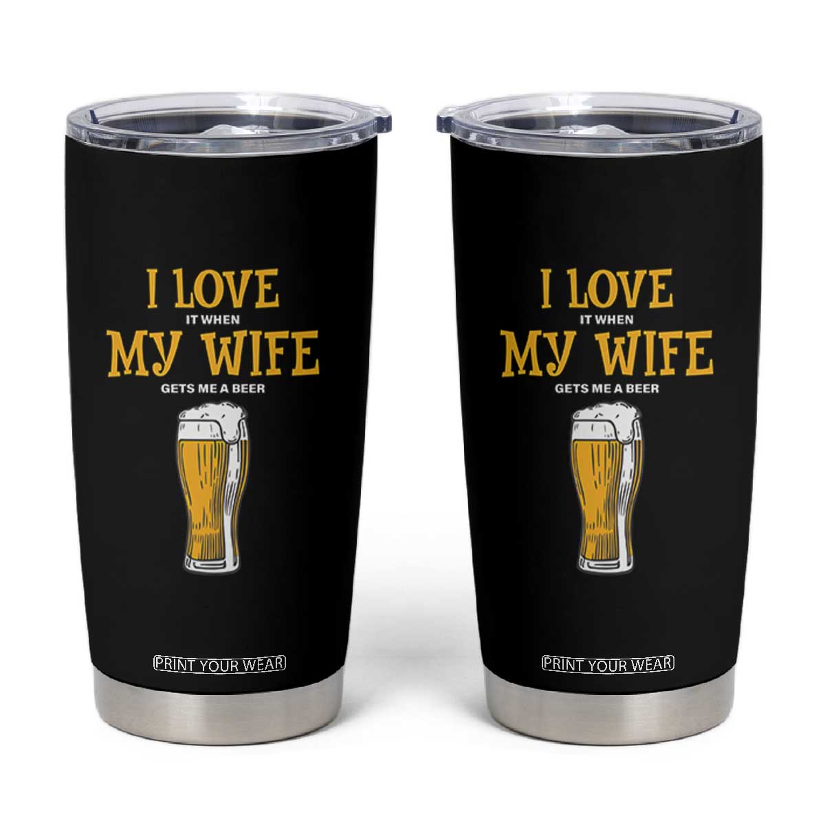 Funny Saying Tumbler Cup I Love It When My Wife Gets Me A Beer Craft Drinking TS11 Black Print Your Wear