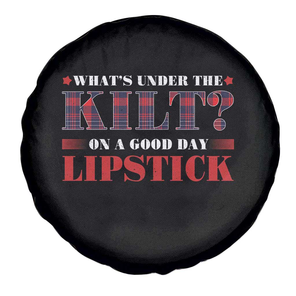 Funny Scottish Pride Spare Tire Cover What's Under The Kilt On A Good Day Lipstick Tartan TS11 Print Your Wear