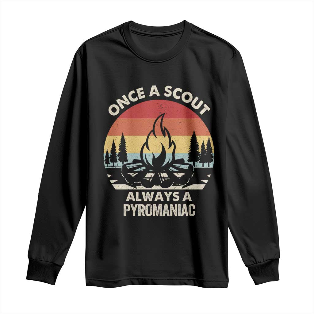 Funny Scout Long Sleeve Shirt Once A Scout Always A Pyromaniac Adventure Retro TS02 Black Print Your Wear
