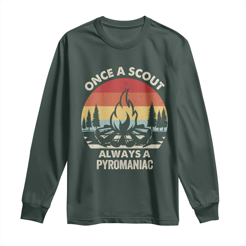 Funny Scout Long Sleeve Shirt Once A Scout Always A Pyromaniac Adventure Retro TS02 Dark Forest Green Print Your Wear