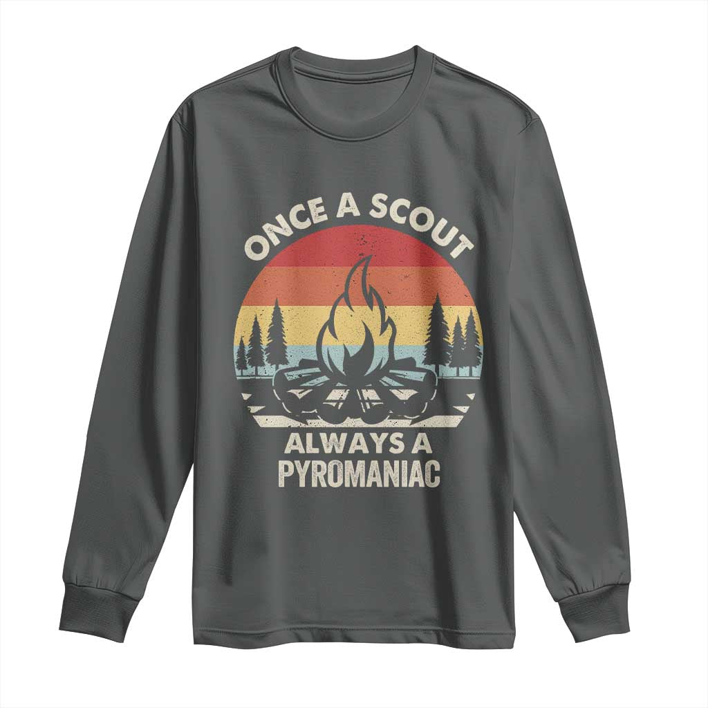 Funny Scout Long Sleeve Shirt Once A Scout Always A Pyromaniac Adventure Retro TS02 Dark Heather Print Your Wear