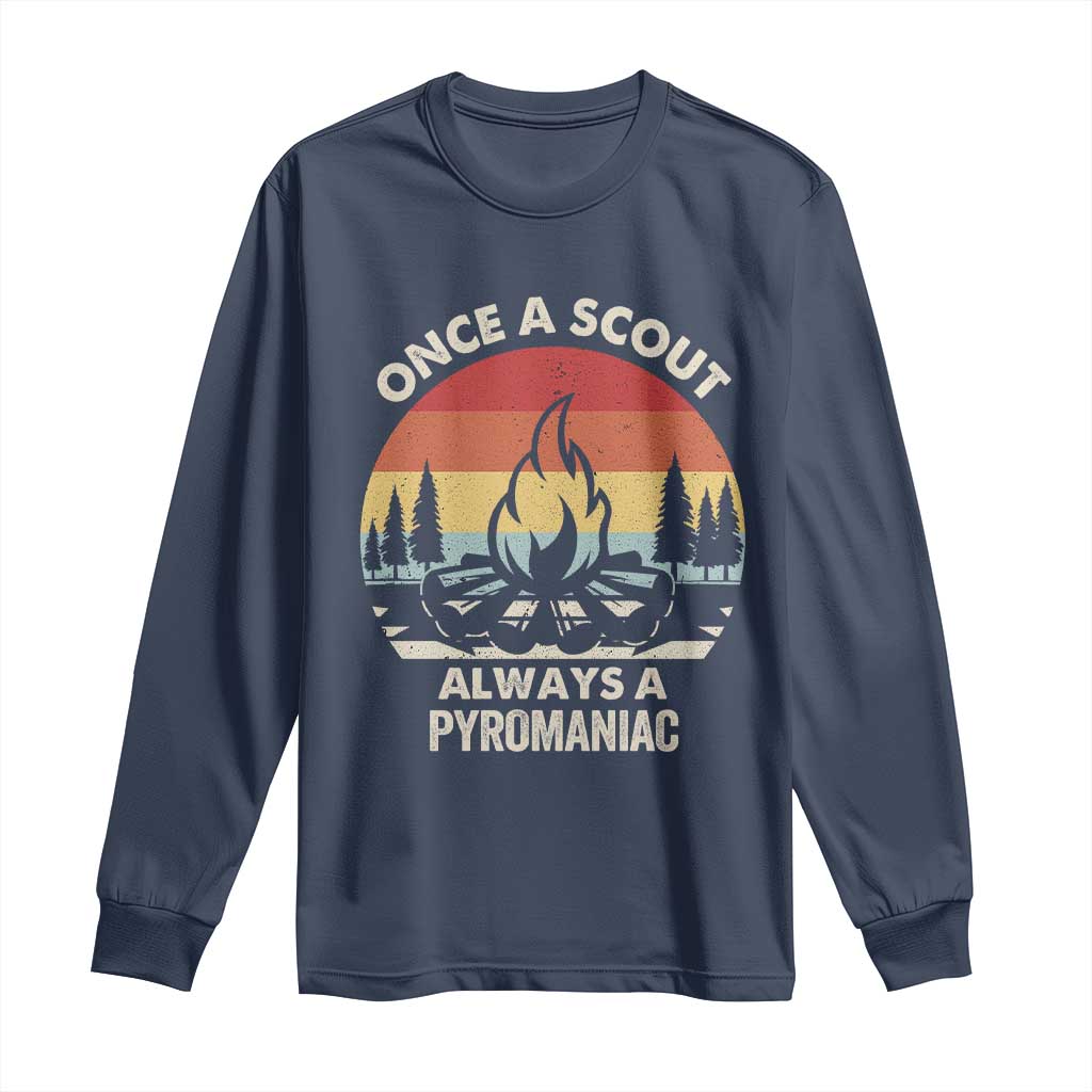 Funny Scout Long Sleeve Shirt Once A Scout Always A Pyromaniac Adventure Retro TS02 Navy Print Your Wear