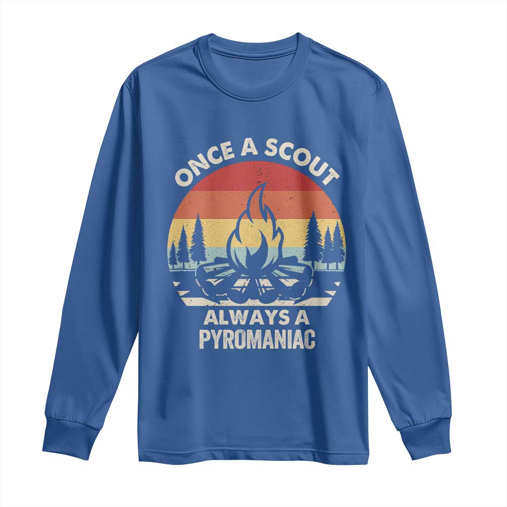Funny Scout Long Sleeve Shirt Once A Scout Always A Pyromaniac Adventure Retro TS02 Royal Blue Print Your Wear