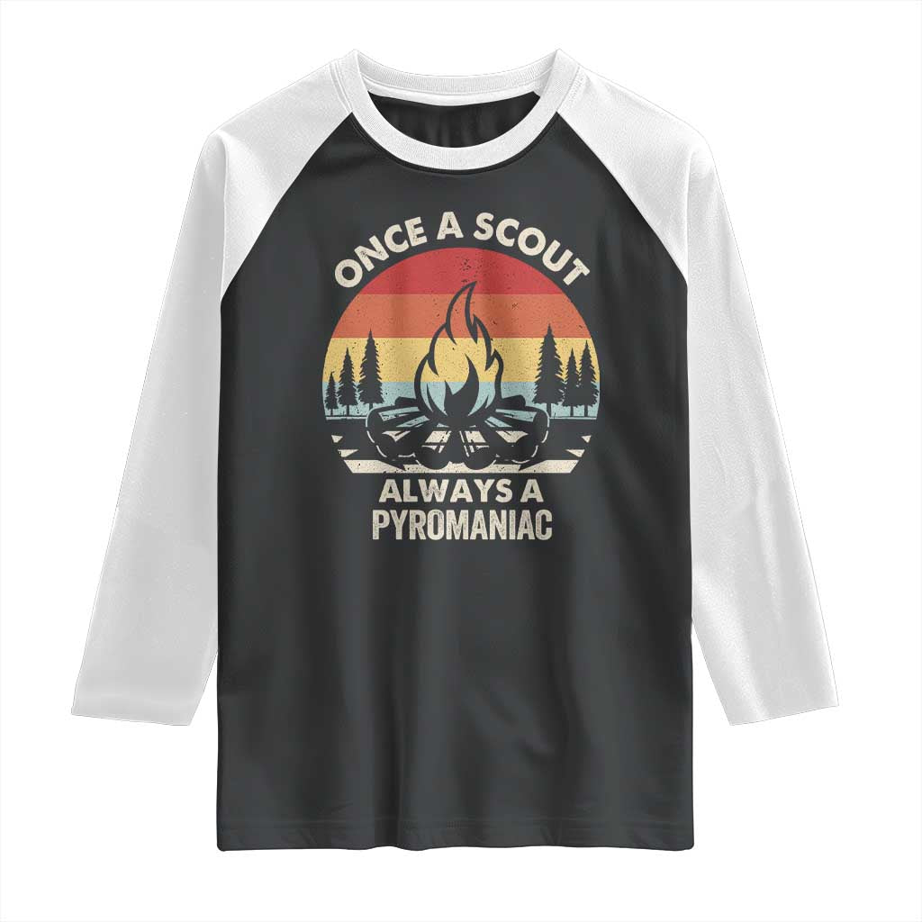 Funny Scout Raglan Shirt Once A Scout Always A Pyromaniac Adventure Retro TS02 Black White Print Your Wear