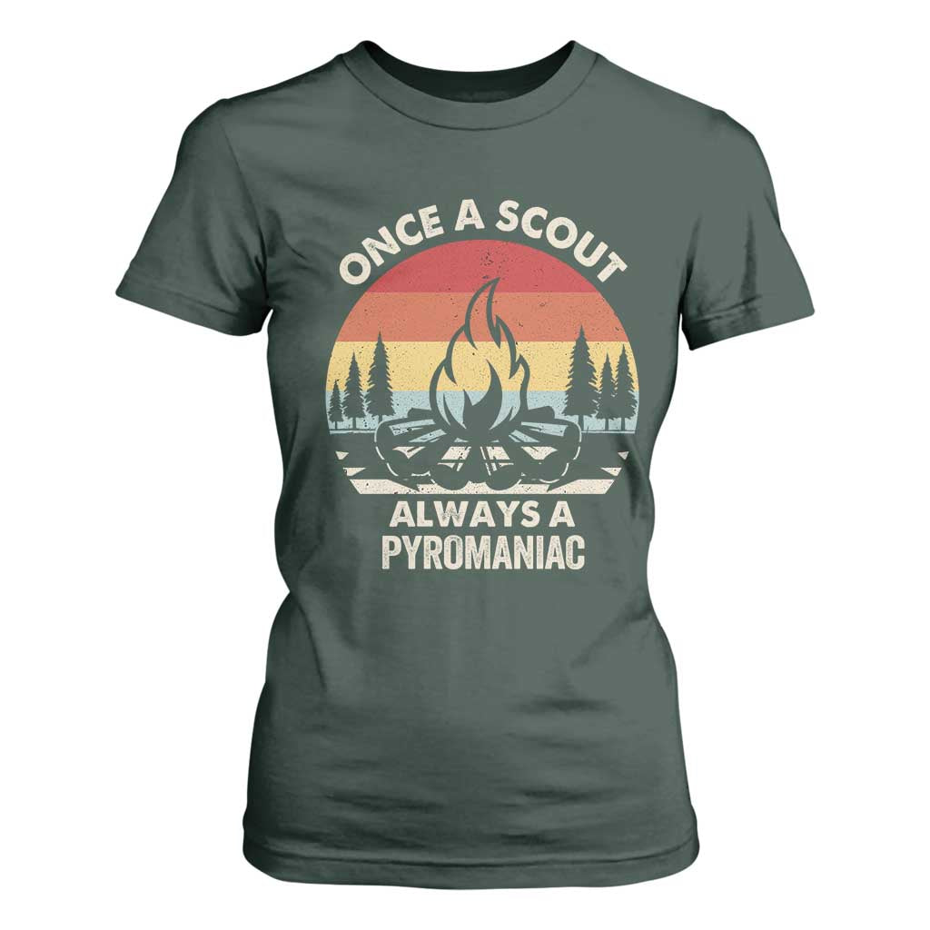 Funny Scout T Shirt For Women Once A Scout Always A Pyromaniac Adventure Retro TS02 Dark Forest Green Print Your Wear