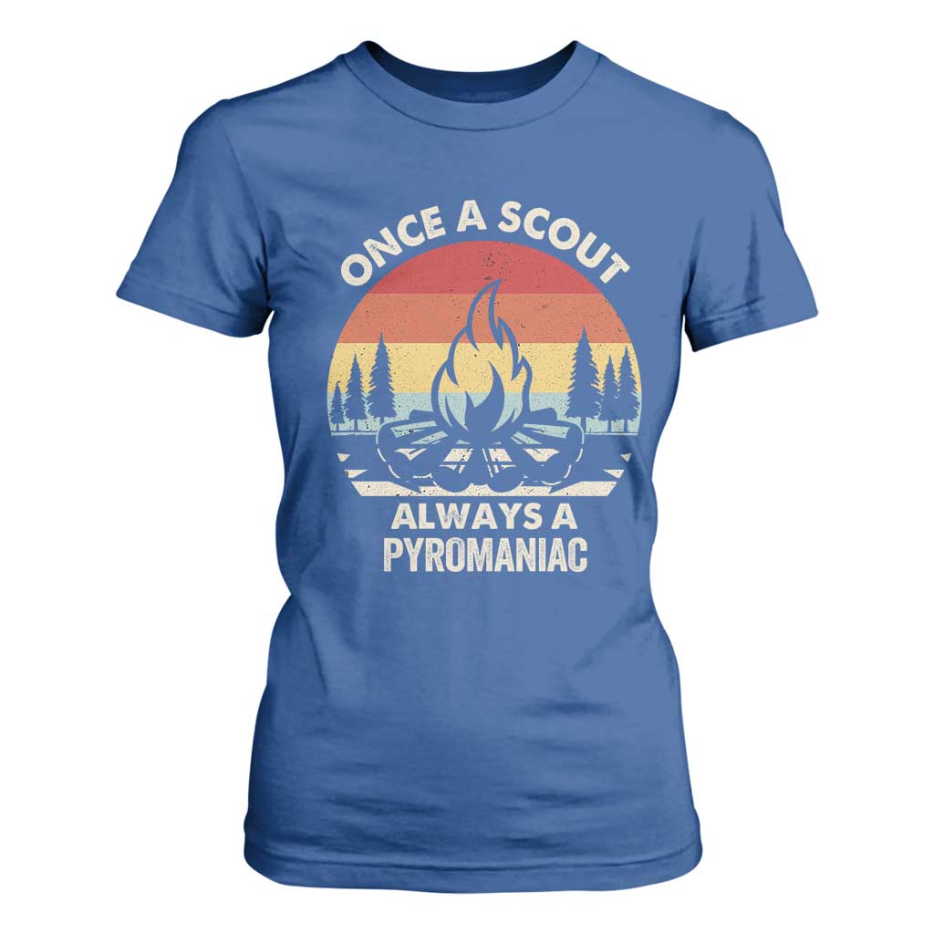 Funny Scout T Shirt For Women Once A Scout Always A Pyromaniac Adventure Retro TS02 Royal Blue Print Your Wear