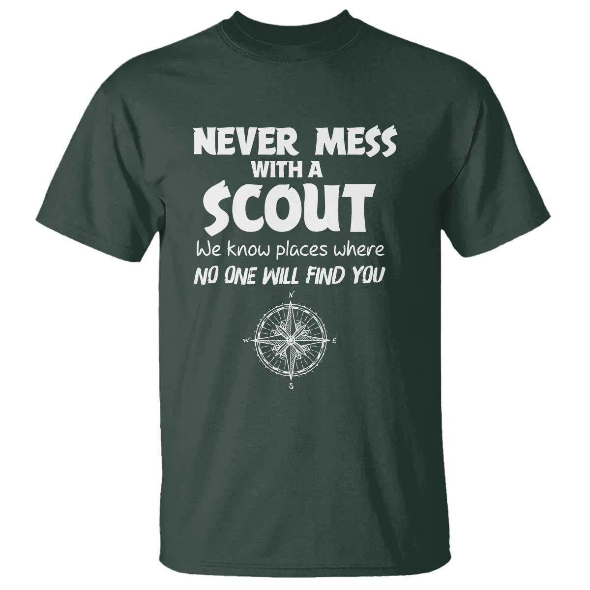 Funny Scout T Shirt Never Mess With A Scout Compass TS02 Dark Forest Green Print Your Wear