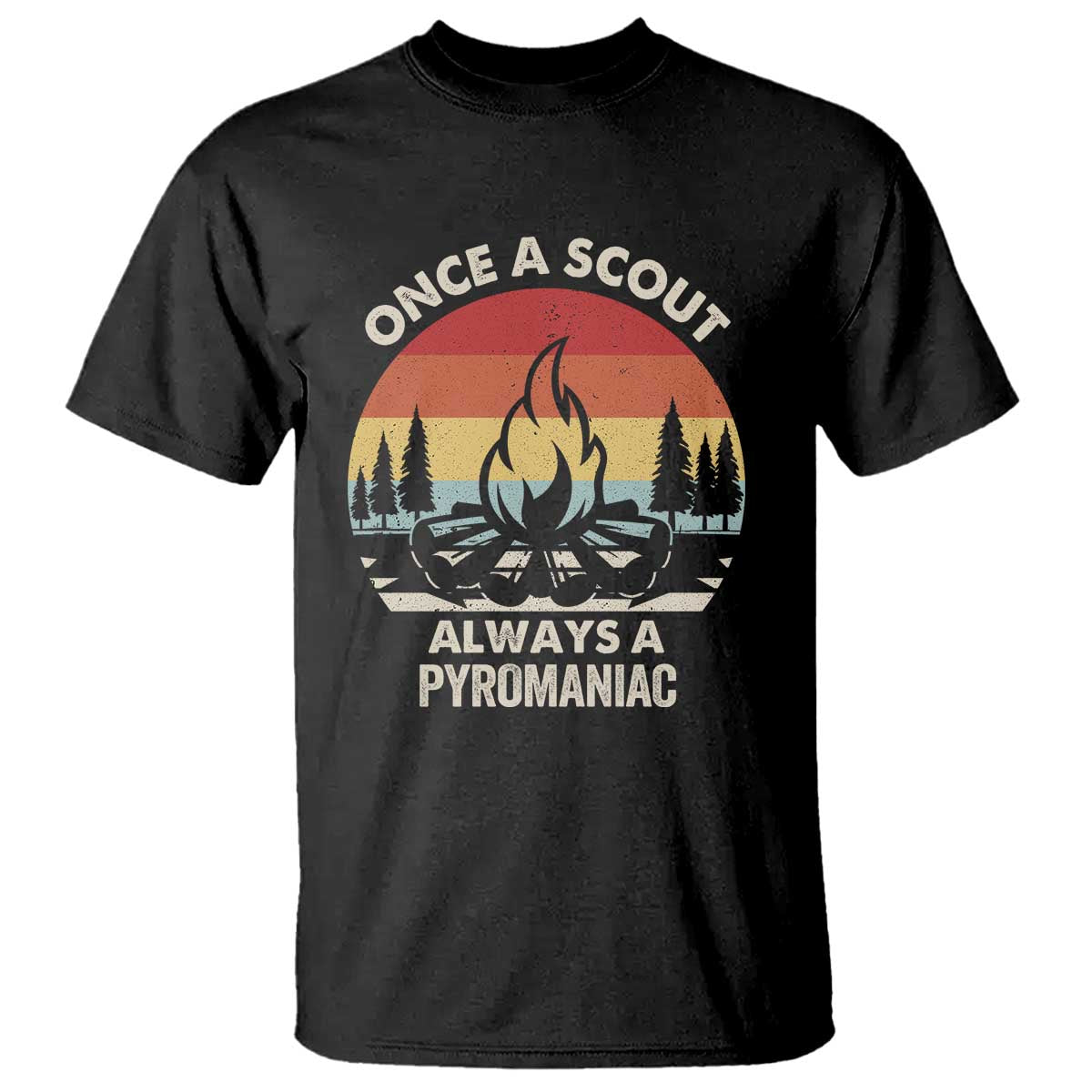 Funny Scout T Shirt Once A Scout Always A Pyromaniac Adventure Retro TS02 Black Print Your Wear