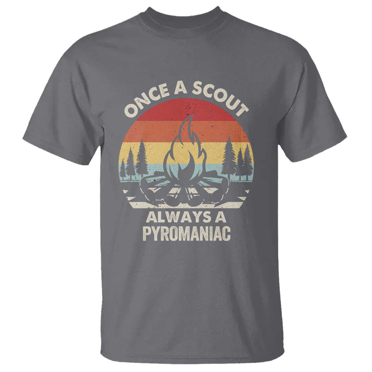Funny Scout T Shirt Once A Scout Always A Pyromaniac Adventure Retro TS02 Charcoal Print Your Wear