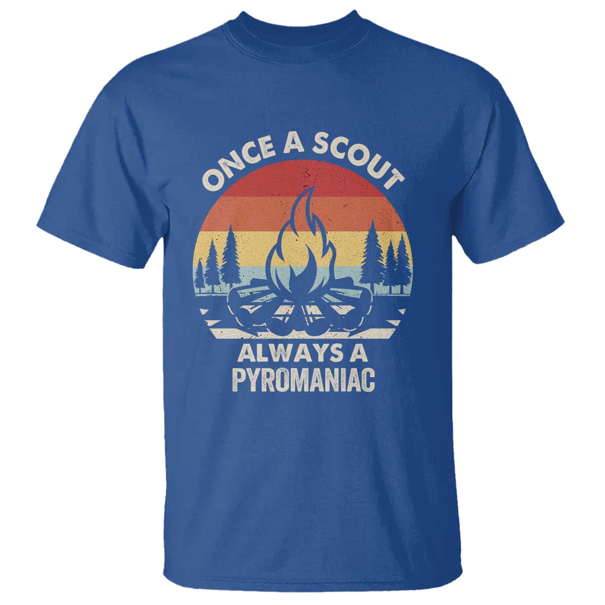 Funny Scout T Shirt Once A Scout Always A Pyromaniac Adventure Retro TS02 Royal Blue Print Your Wear